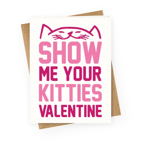 Show Me Your Kitties Valentine Greeting Card