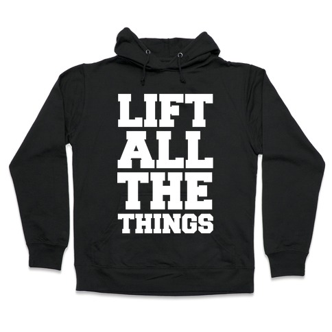 Lift All The Things Hooded Sweatshirt
