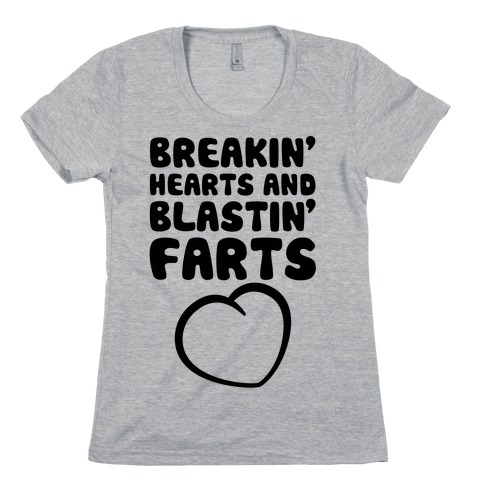 Breakin' Hearts And Blastin' Farts Womens T-Shirt