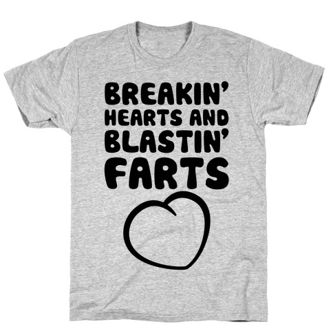Breakin' Hearts And Blastin' Farts T-Shirt