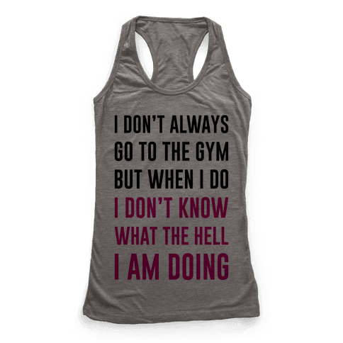 I Don't Always Go To The Gym - Racerback Tank Tops - HUMAN