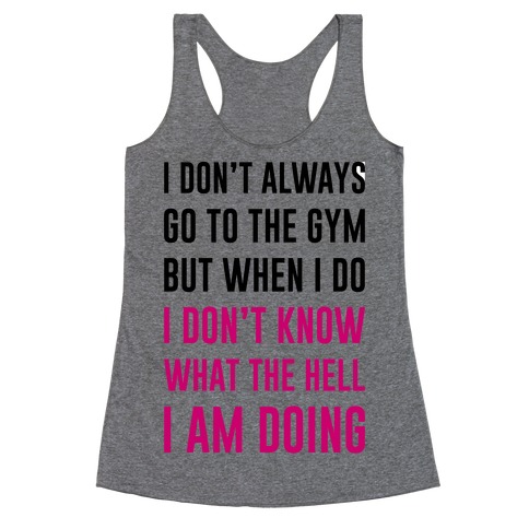I Don't Always Go To The Gym Racerback Tank Tops | LookHUMAN