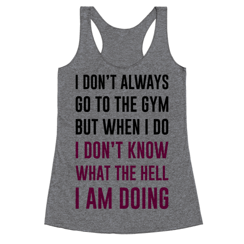 I Don't Always Go To The Gym - Racerback Tank - HUMAN
