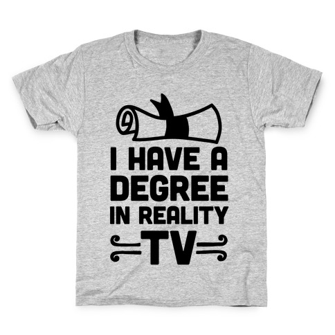 I Have A Degree In Reality TV Kids T-Shirt