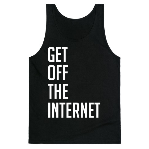 Get Off The Internet Tank Top