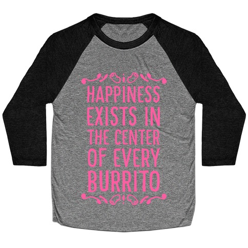 Happiness Exists in the Center of Every Burrito Baseball Tee