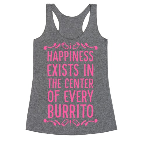 Happiness Exists in the Center of Every Burrito Racerback Tank Top