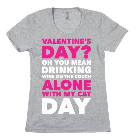 Valentine's Day Alone With My Cat Womens T-Shirt
