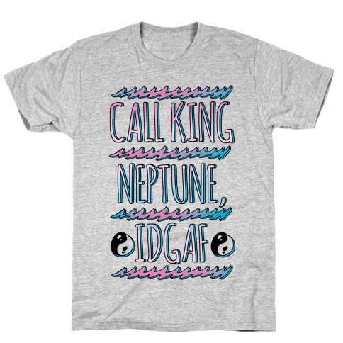 Call King Neptune Idgaf T-Shirt