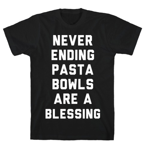 Never Ending Pasta Bowls Are a Blessing T-Shirt