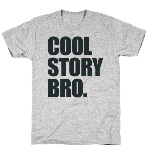 Cool Story Bro. T-Shirt