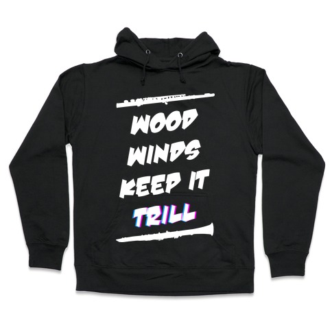 Woodwinds Keep It Trill Hooded Sweatshirts | LookHUMAN