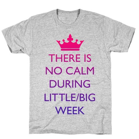 There Is No Calm During Little/Big Week T-Shirt