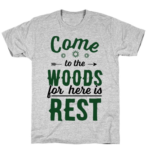 Come To The Woods For Here Is Rest T-Shirt