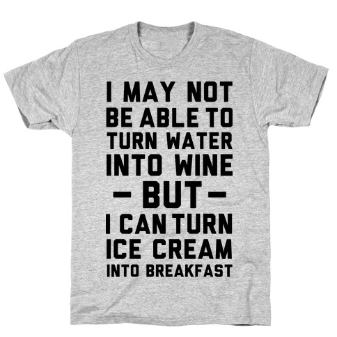 I Can Turn Ice Cream into Breakfast T-Shirt