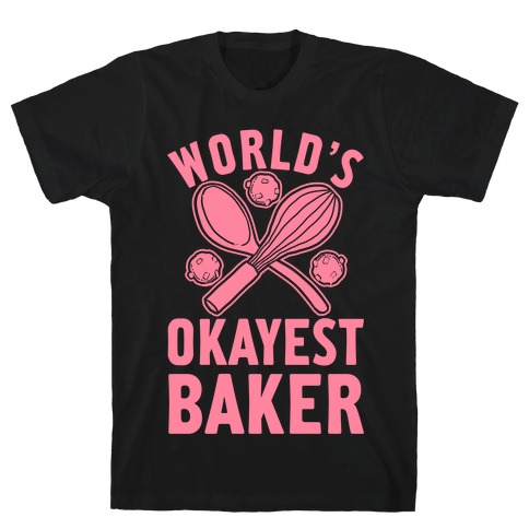 World's Okayest Baker T-Shirt