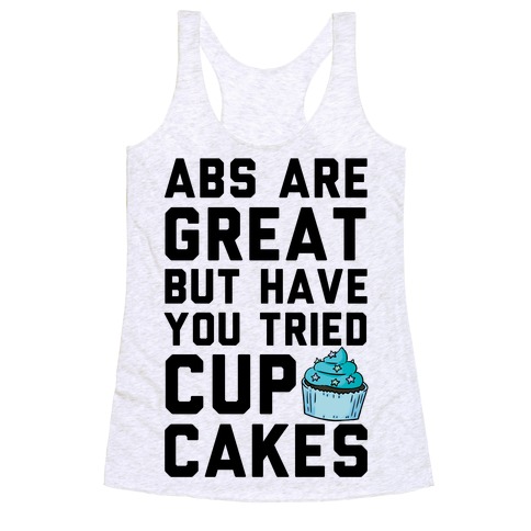 Abs Are Great But Have You Tried Cupcakes Racerback Tank Tops | LookHUMAN