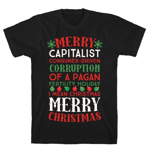Merry Corruption Of A Pagan Holiday, I Mean Christmas T-Shirt