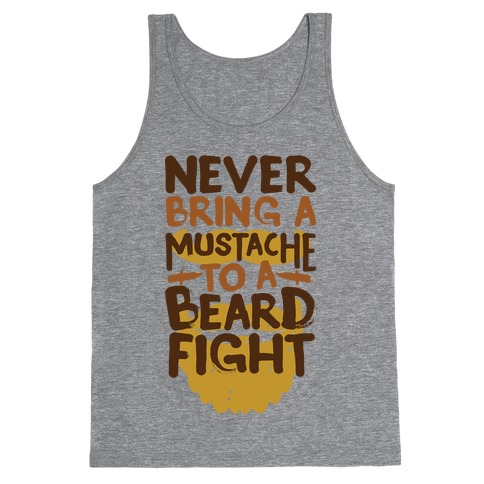 Never Bring a Mustache to a Beard Fight Tank Top