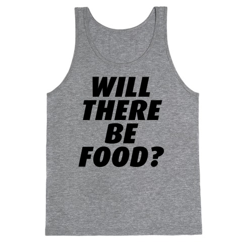 Will There Be Food? Tank Top