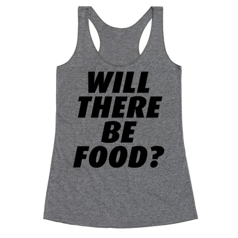 Will There Be Food? Racerback Tank Top