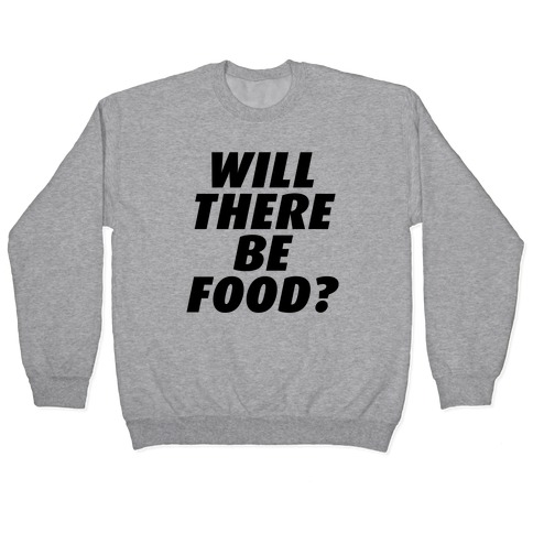 Will There Be Food? Pullover