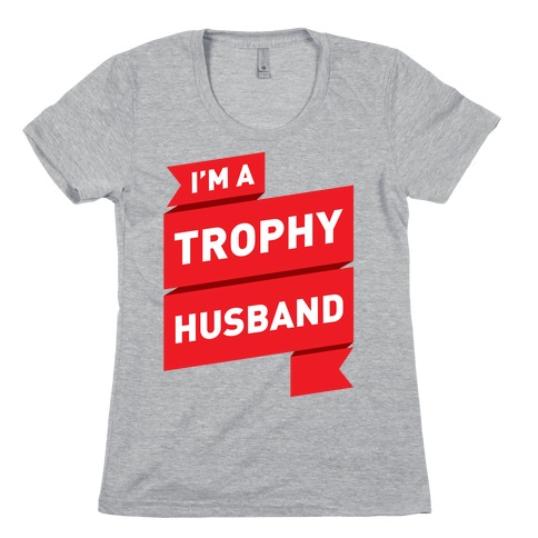I'm A Trophy Husband Womens T-Shirt