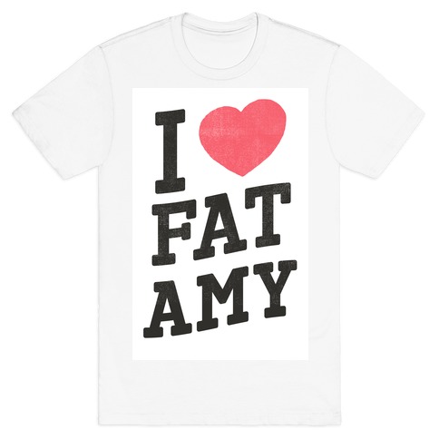 I Heart Fat Amy T-Shirt