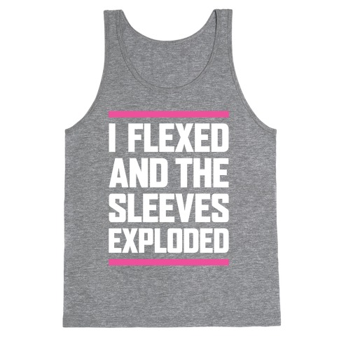 I Flexed And The Sleeves Exploded Tank Top