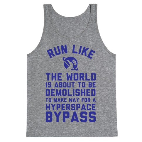 Run Like The World Is About To Be Demolished To Make Way For A Hyperspce Bypass Tank Top