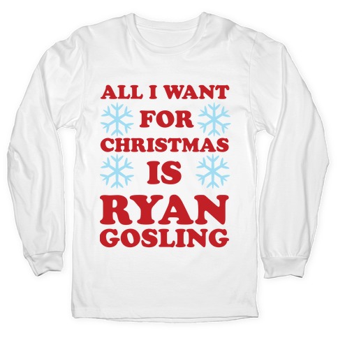 All I Want for Christmas is Ryan Gosling T-Shirts | LookHUMAN