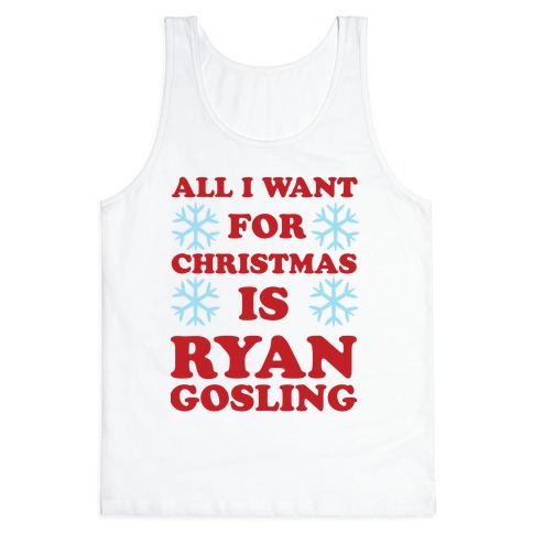 All I Want for Christmas is Ryan Gosling T-Shirts | LookHUMAN