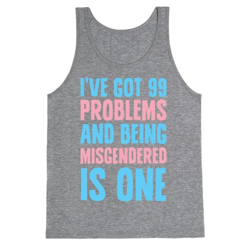 I've Got 99 Problems and Being Misgendered is One Tank Top