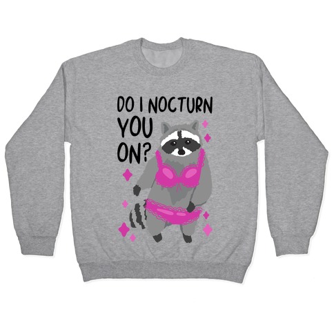 Do I Nocturn You On? Raccoon Pullover