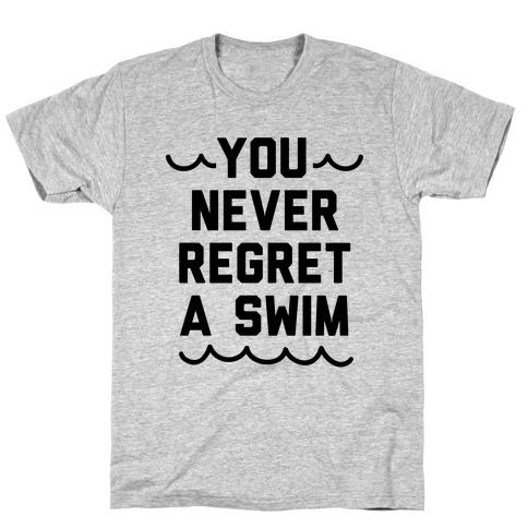 You Never Regret A Swim T-Shirt