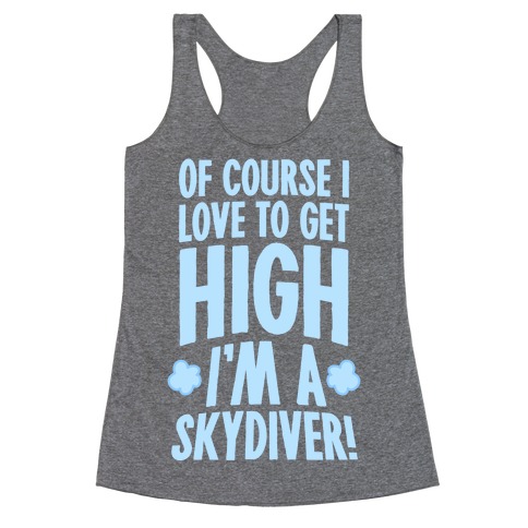 Of Course I Love To Get High (I'm A Skydiver) Racerback Tank Top