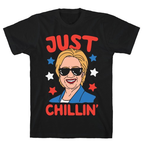 Just Chillin' Hillary Clinton T-Shirt