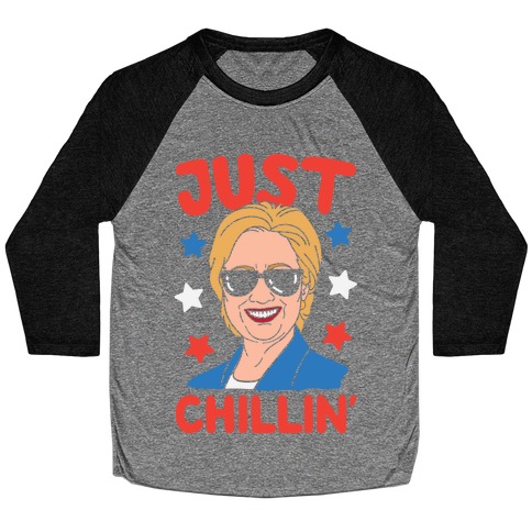 Just Chillin' Hillary Clinton Baseball Tee