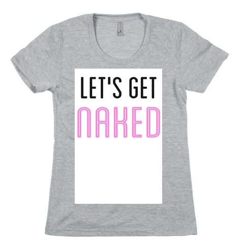 Let's Get Naked! Womens T-Shirt