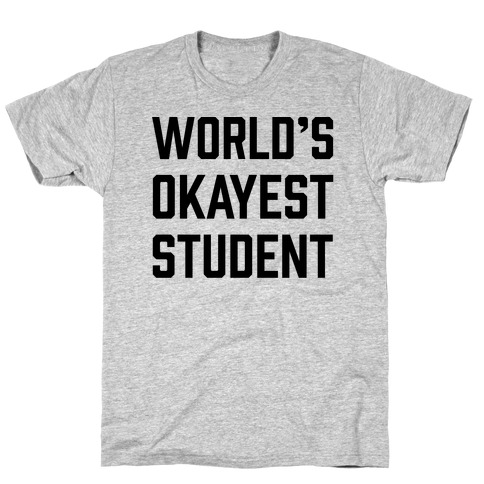 World's Okayest Student T-Shirt