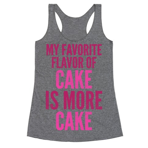 My Favorite Flavor Of Cake Is More Cake Racerback Tank Top