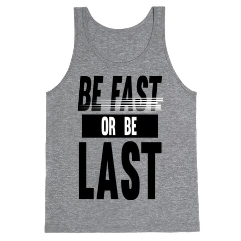 Be Fast or Be Last Tank Top