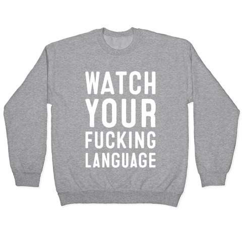 Watch Your F***ing Language Pullover