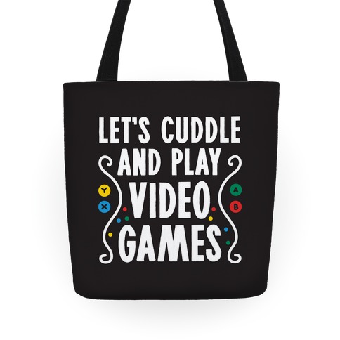 Let's Cuddle and Play Video Games Tote