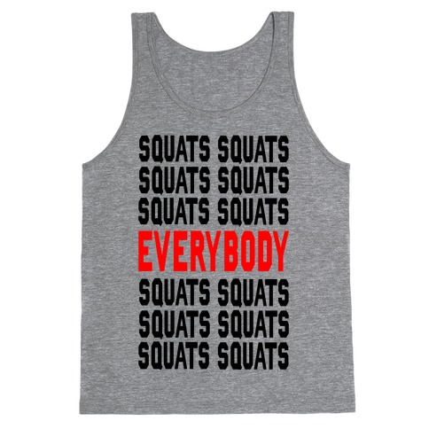 Squats. Squats. Squats...EVERYBODY Tank Top