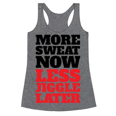 More Sweat Now Less Jiggle Later Racerback Tank Top