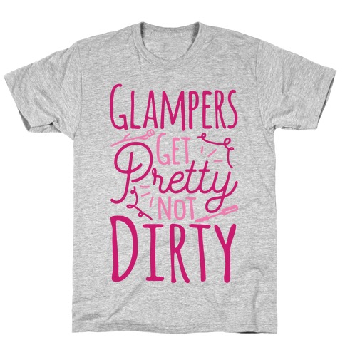 Glampers Get Pretty Not Dirty T-Shirts | LookHUMAN