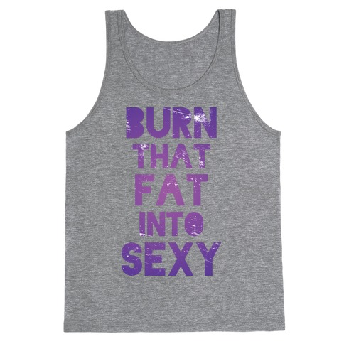 Burn That Fat Into Sexy Tank Top