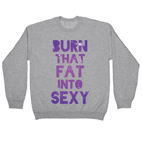 Burn That Fat Into Sexy Pullover