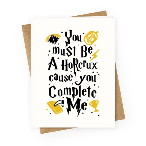 You Must Be A Horcrux Cause You Complete Me Greeting Card